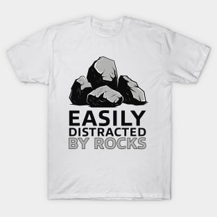 Easily Distracted By Rocks - Funny Gift Idea T-Shirt